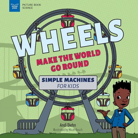 Picture Book Science Wheels Make the World Go Round: Simple Machines for Kids, (Paperback)