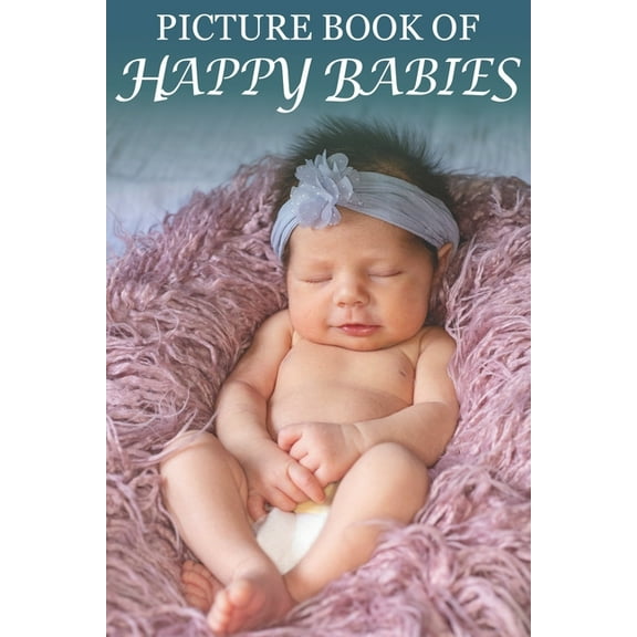 Picture Book of Happy Babies: For Seniors with Dementia (No Text) [Best Gifts for People with Dementia], (Paperback)