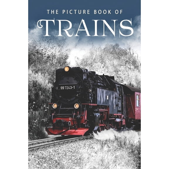 Picture Books - Transportation The Picture Book of Trains: A Gift Book for Alzheimer's Patients and Seniors with Dementia, Book 4, (Paperback)
