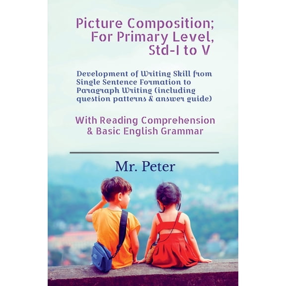 Picture Composition; For Primary Level, Std-I to V: Development of Writing Skill from Single Sentence Formation to Parag, (Paperback)