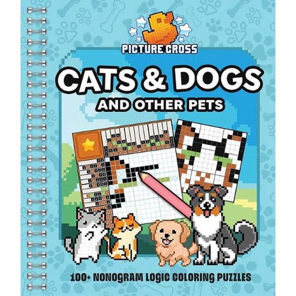 Picture Cross Picture Cross Cats & Dogs and Other Pets: 100+ Nonogram Logic Coloring Puzzles, (Spiral-Bound)