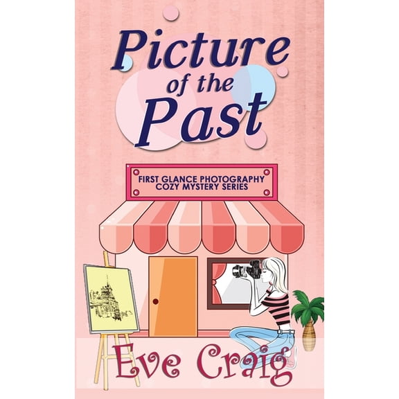 Picture Of The Past: First Glance Photography Cozy Mystery Series Paperback 1985383047 9781985383043 Eve Craig
