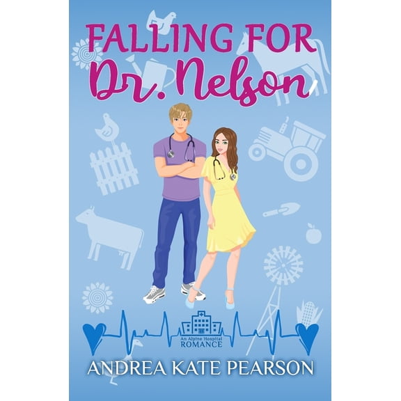 Picture Perfect: Falling for Dr. Nelson: An Alpine Hospital Romance (Paperback)