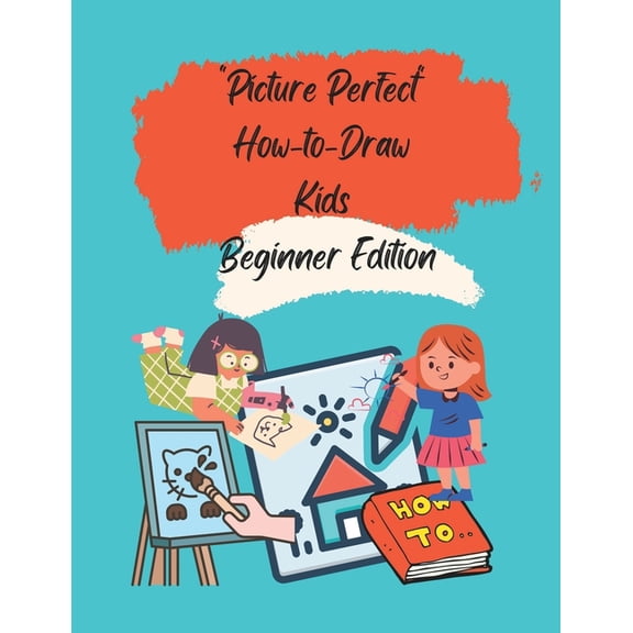 Picture Perfect: How-to-Draw Kids Beginner Edition, (Paperback)