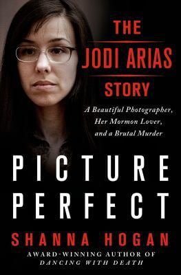 Pre-Owned Picture Perfect: The Jodi Arias Story: A Beautiful Photographer, Her Mormon Lover, and a Brutal Murder (Hardcover) 1250049458 9781250049452