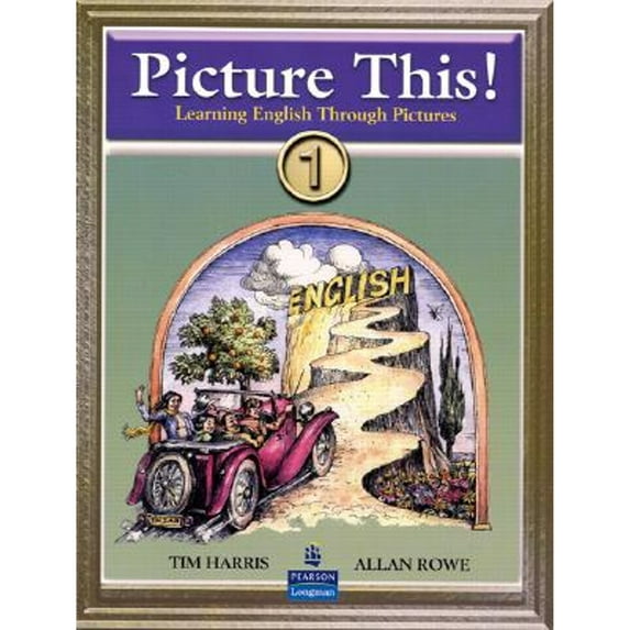 Picture This! 1: Learning English Through Pictures (Paperback) by Tim Harris, Allan Rowe