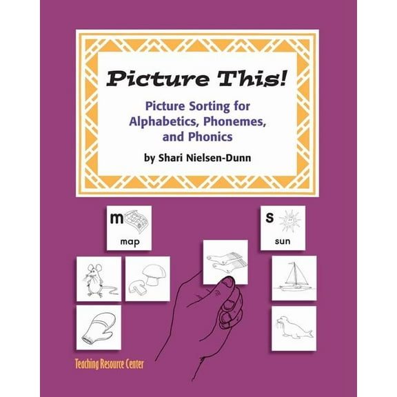 Picture This!: Picture Sorting For Alphabetics, Phonemes, & Phonics (Paperback)