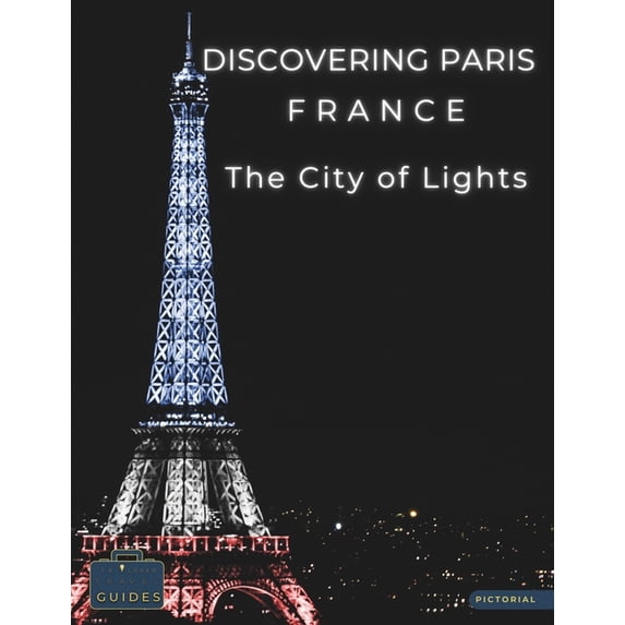 Picture the World Discovering Paris France - The City of Lights: A Visual Journey Through Paris - Stunning Pictorials of Paris's Top Landm, (Paperback)