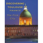 Picture the World Discovering Toulouse, France - The Pink City A Visual Journey Through Toulouse - Stunning Pictorials of Toulouse's Top , Paperback