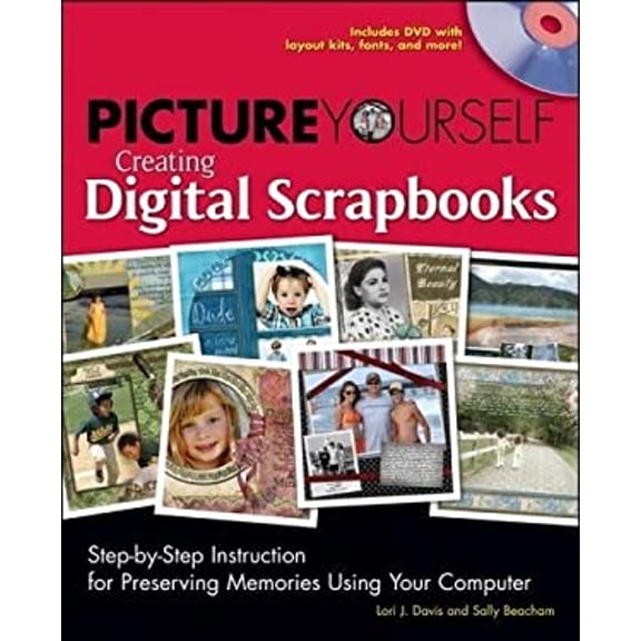 Pre-Owned Picture Yourself Creating Digital Scrapbooks: Step-By-Step Instruction for Preserving Memories Using Your Computer [With CDROM] (Paperback) 1598634887 9781598634884