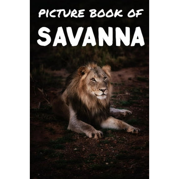 Picture book of Savanna: Photos of Savanna animals - Picture book for kids and more - Picture book for seniors with Dementia and Alzheimer -