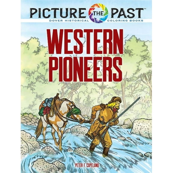 Picture the Past Historical Coloring Boo Picture the Past: Western Pioneers: Historical Coloring Book, (Paperback)