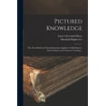 thumbnail image 1 of Pictured Knowledge; the New Method of Visual Instruction Applied to Child Interest, School Subjects and Character Traini, (Paperback), 1 of 1