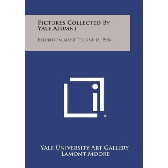 Pictures Collected by Yale Alumni: Exhibition May 8 to June 18, 1956 Paperback