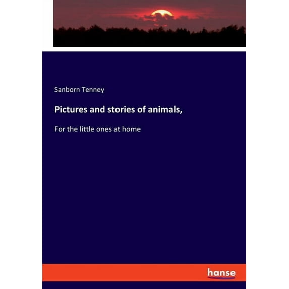 Pictures and stories of animals,: For the little ones at home, (Paperback)