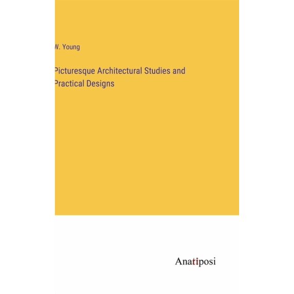 Picturesque Architectural Studies and Practical Designs (Hardcover)