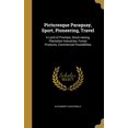 thumbnail image 1 of Picturesque Paraguay, Sport, Pioneering, Travel : A Land of Promise, Stock-raising, Plantation Industries, Forest Products, Commercial Possibilities (Hardcover), 1 of 1