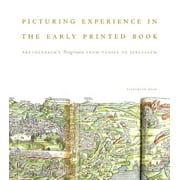 Picturing Experience in the Early Printed Book Breydenbachs Peregrinatio from Venice to Jerusalem - Hardcover