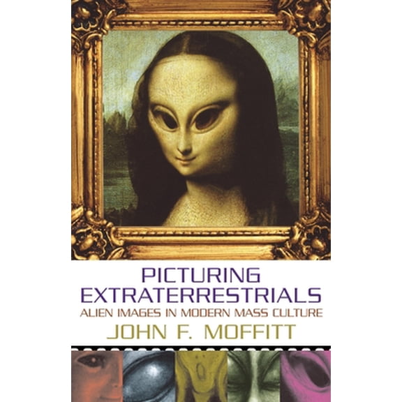 Pre-Owned Picturing Extraterrestrials: Alien Images in Modern Mass Culture (Hardcover) 1573929905 9781573929905