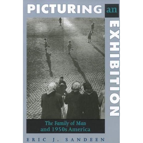 Pre-Owned Picturing an Exhibition : The Family of Man and 1950s America (Paperback) 9780826323668