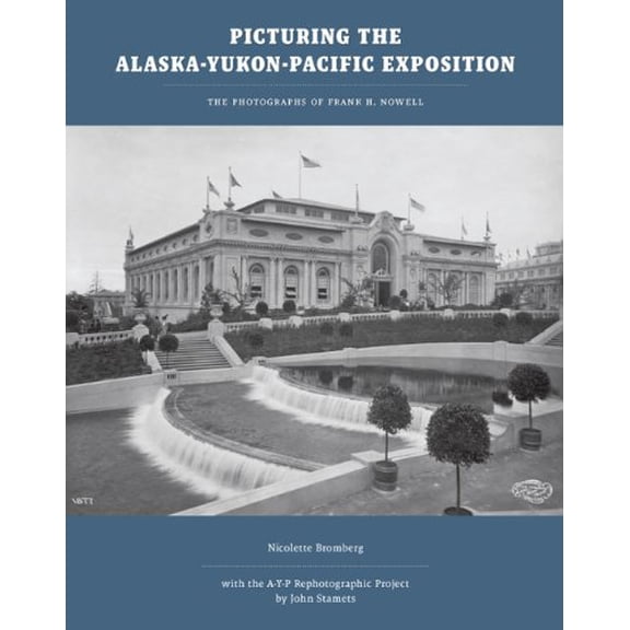 Pre-Owned Picturing the Alaska-Yukon-Pacific Exposition: The Photographs of Frank H. Nowell, (Hardcover)