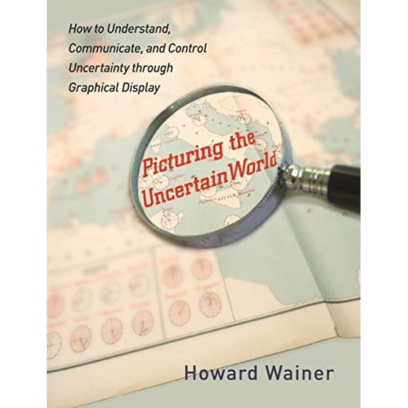 Pre-Owned Picturing the Uncertain World: How to Understand, Communicate, and Control Uncertainty through Graphical Display (Hardcover) 0691137595 9780691137599
