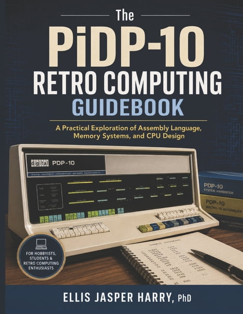Pidp Mastery Course The PiDP-10 Retro Computing Guidebook: A Practical Exploration of Assembly Language, Memory Systems, and CPU Design, (Paperback)