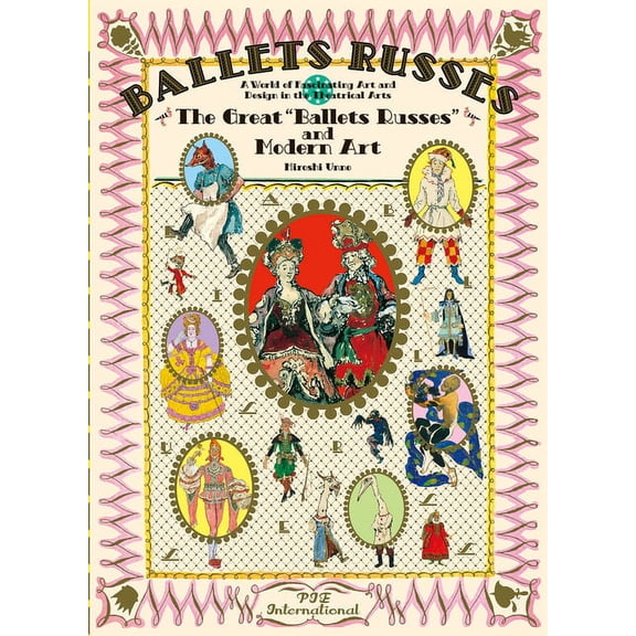Pie Hiroshi Unno Art Ballet Russes: The Great Ballet Russes and Modern Art: A World of Fascinating Art and Design in Theatrical Arts, (Paperback)