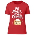 thumbnail image 1 of Pie Makes Things Better T-Shirt Women -Image by Shutterstock, Female x-Large, 1 of 2
