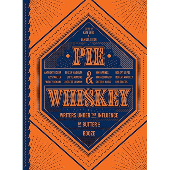 Pre-Owned Pie & Whiskey: Writers Under the Influence of Butter & Booze Paperback