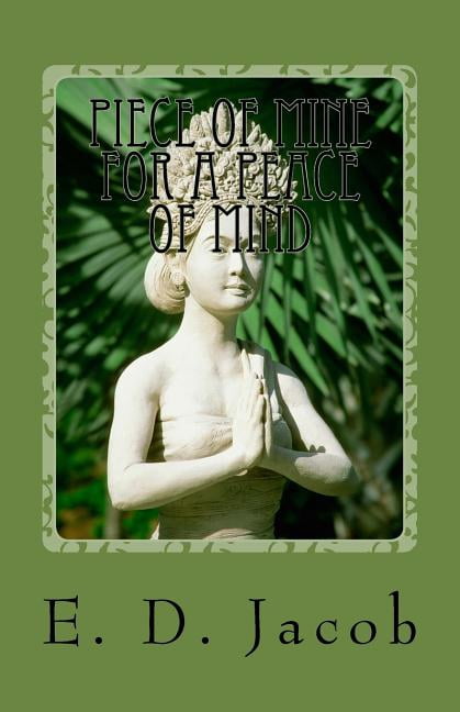 Piece of Mine for a Peace of Mind (Paperback) by E D Jacob