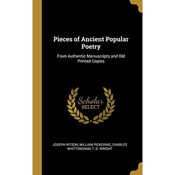 Pieces of Ancient Popular Poetry: From Authentic Manuscripts and Old Printed Copies Hardcover 0530656442 9780530656441 Joseph Ritson, William Pickering, Charles Whittingham