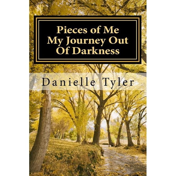 Pieces of Me My Journey Out Of Darkness Paperback 1515023583 9781515023586 Danielle Tyler
