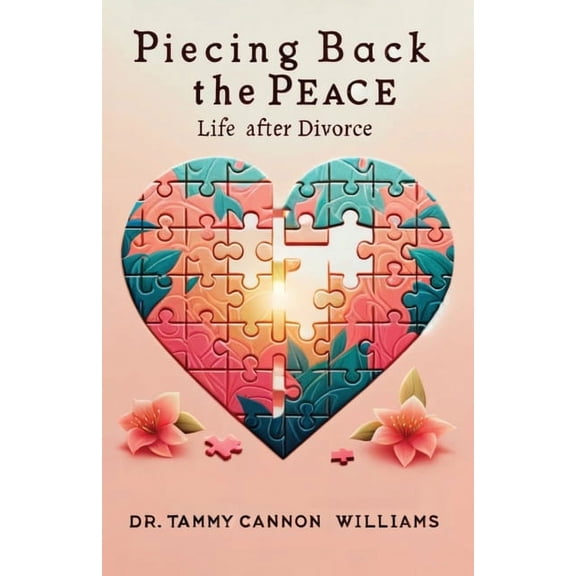Piecing Back the Peace: Life after Divorce, (Paperback)