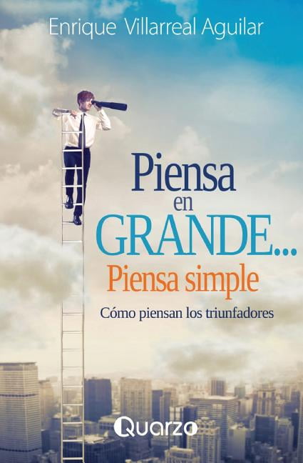 Piensa en grande, piensa simple / Think big, think Simple : Como piensan los triunfadores / As the winners think