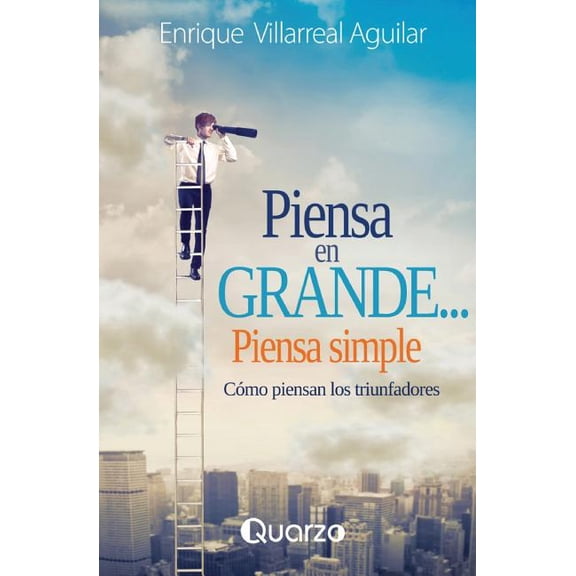 Piensa en grande, piensa simple / Think big, think Simple : Como piensan los triunfadores / As the winners think