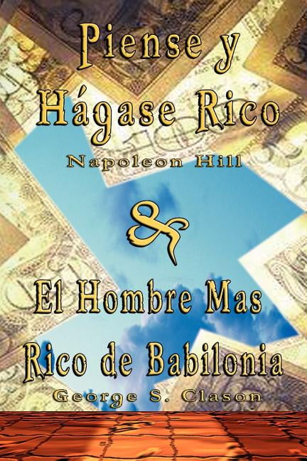 NAPOLEON HILL; GEORGE SAMUEL CLASON Piense y Hagase Rico by Napoleon Hill & El Hombre Mas Rico de Babilonia by George S. Clason (Paperback)