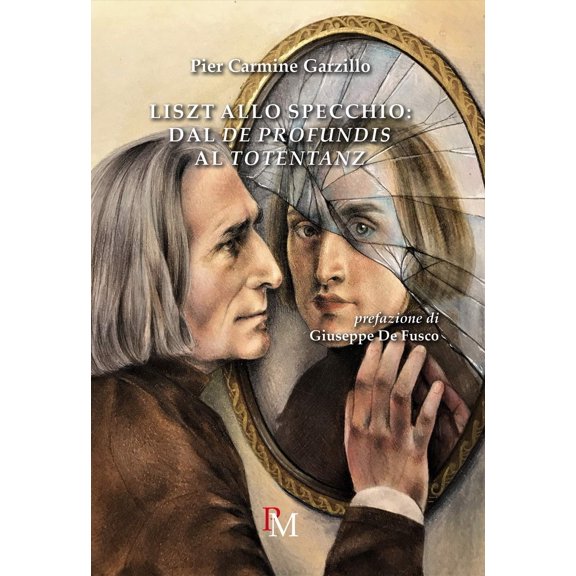 Pier Carmine Garzillo Liszt allo specchio: dal De Profundis al Totentanz (Paperback)