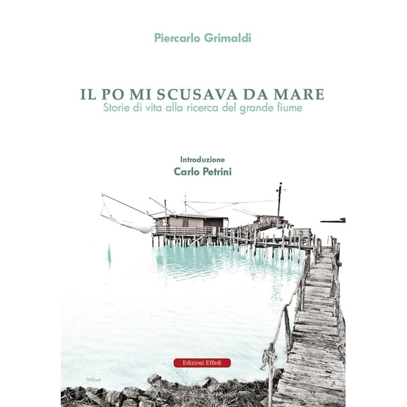 Piercarlo Grima Il Po mi scusava da mare. Tracce di vita alla ricerca del grande fi (Paperback)