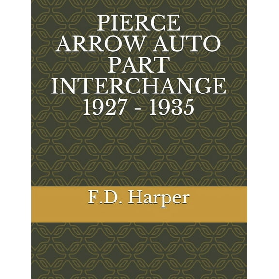 Pierce Arrow Auto Part Interchange 1927 - 1935 (Paperback)