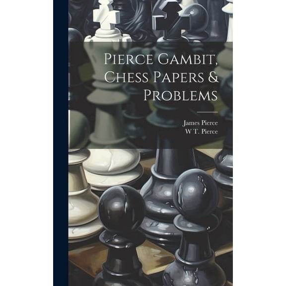 Pierce Gambit, Chess Papers & Problems (Hardcover)