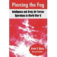 thumbnail image 1 of Piercing the Fog: Intelligence and Army Air Forces Operations in World War II (Paperback), 1 of 1