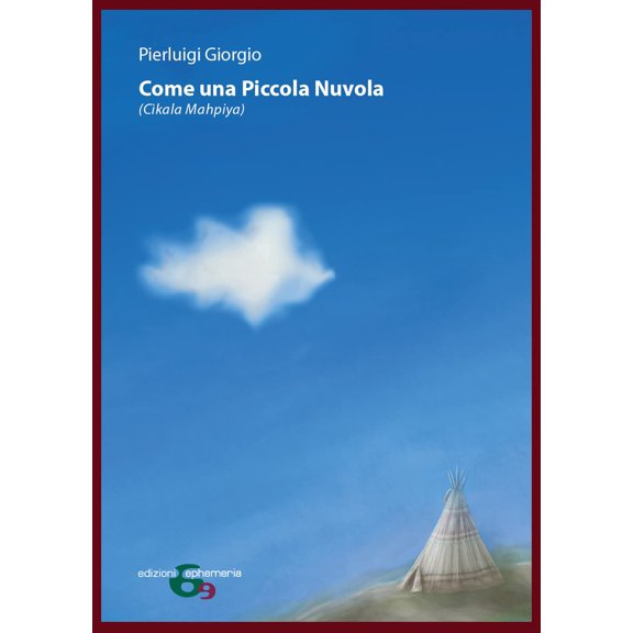 Pierluigi Giorgio,Gianpiero Giorgio Come una Piccola Nuvola. Ckala Mahpiya (Hardcover)