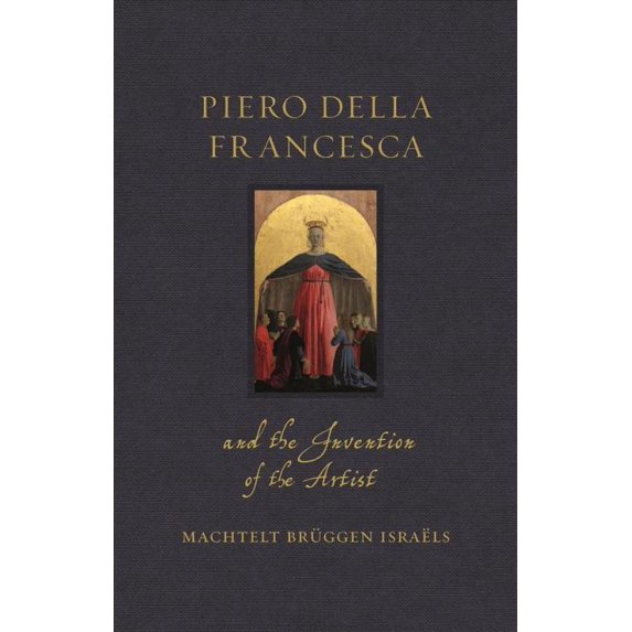 Pre-Owned Piero Della Francesca and the Invention of the Artist, Hardcover by Isra?ls, Machtelt Br?ggen, ISBN 1789143217, ISBN-13 9781789143218
