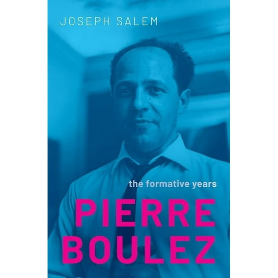 Pierre Boulez: The Formative Years, (Hardcover)