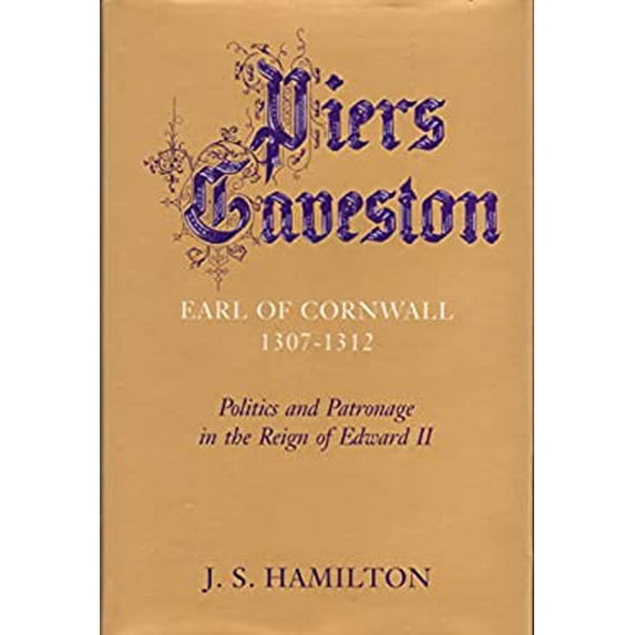 Pre-Owned Piers Gaveston, Earl of Cornwall, 1307-1312 : Politics and Patronage in the Reign of Edward II 9780710813787 Used