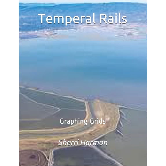 Piers of Growth: Temperal Rails : Graphing Grids (Series #14) (Paperback)