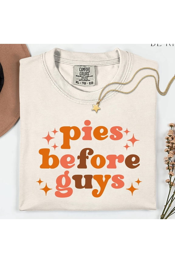 Pies Before Guys Shirt Funny Thanksgiving TShirt Cute Fall Graphic Tee Friendsgiving Shirt