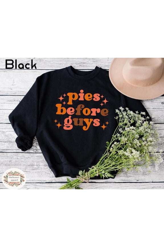 Pies Before Guys Sweatshirt, Funny Thanksgiving Pullover, Cozy Autumn Pumpkin Pie Sweater, Friendsgiving Outfit, Women's Fall Gift