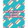 thumbnail image 1 of Pies, Fries, Ice Cream, And More! Food Coloring Book: Large Print Succulent Illustrations To Color, Relaxing Fast Food Coloring Pages For Adults (Paperback), 1 of 1